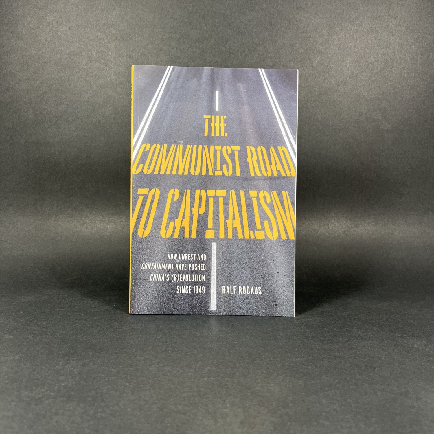 The Communist Road to Capitalism: How Social Unrest and Containment Have Pushed China's (R)evolution since 1949
