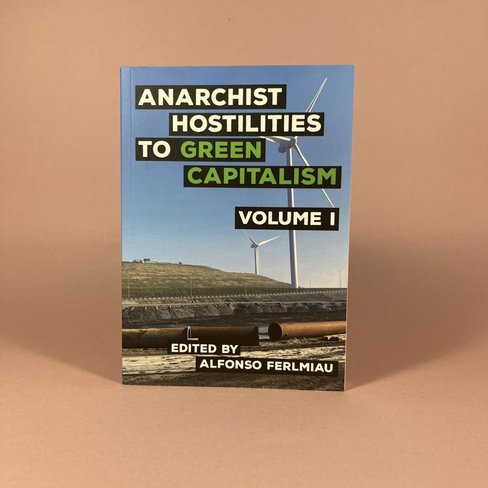 Anarchist Hostilities to Green Capitalism Volume 1