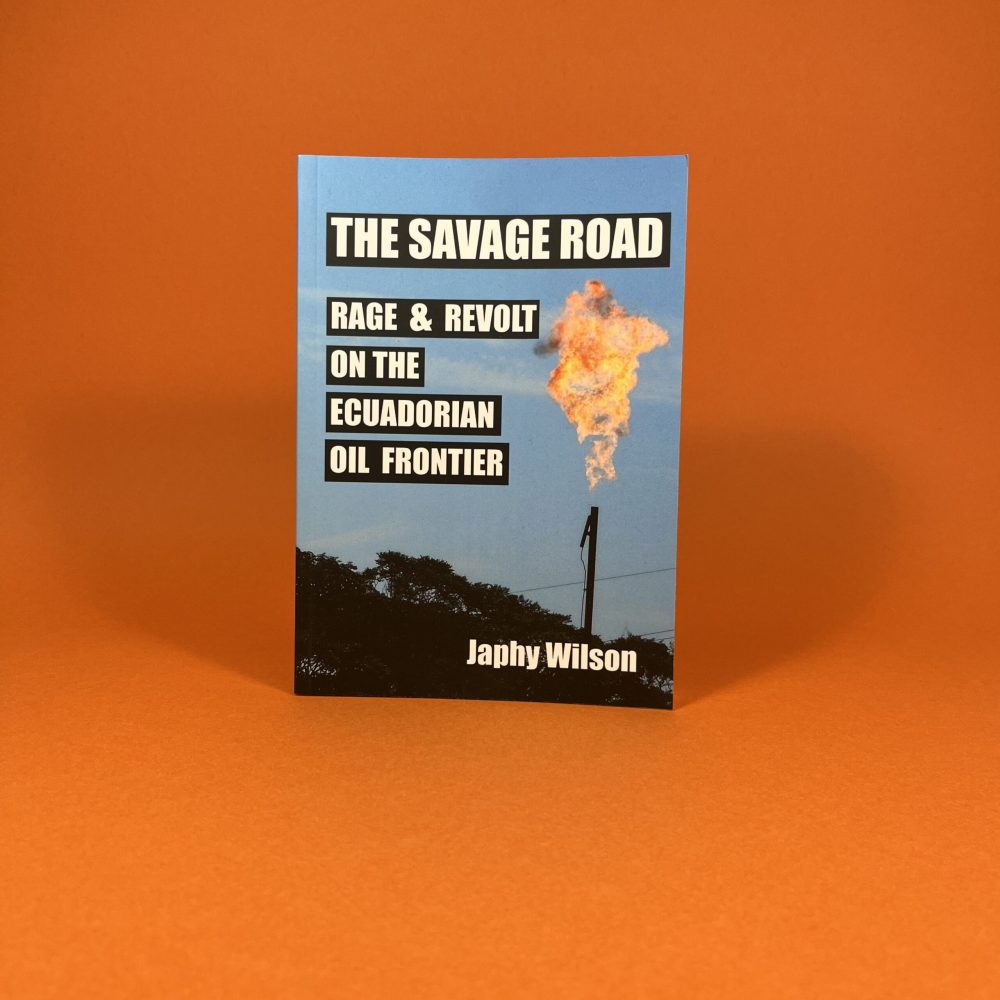 The Savage Road: Rage & Revolt on the Ecuadorian Oil Frontier
