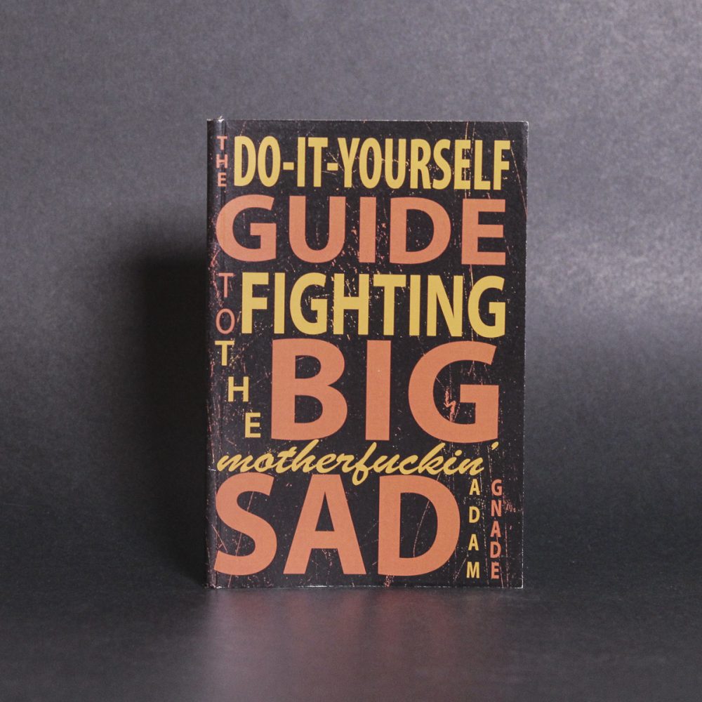 The Do-It-Yourself Guide to Fighting the Big Motherfuckin Sad