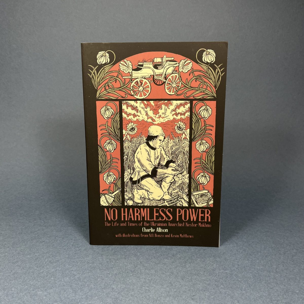 No Harmless Power: The Life and Times of the Ukrainian Anarchist Nestor Makhno