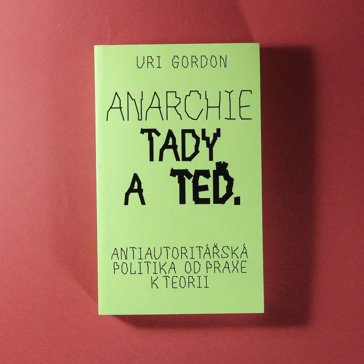 Anarchie tady a teď. Antiautoritářská politika od praxe k teorii
