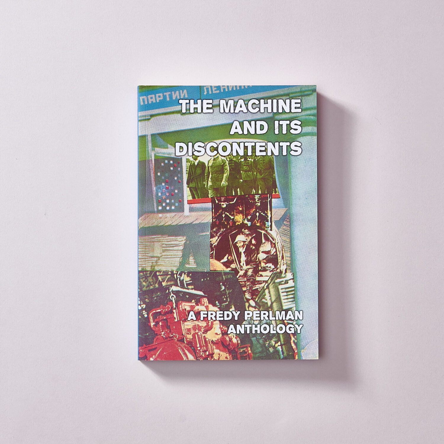 The Machine and Its Discontents: A Fredy Perlman Anthology