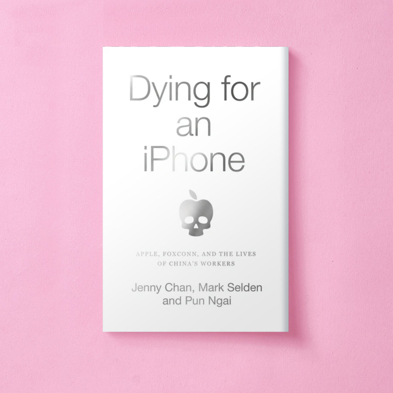 Dying for an iPhone - Apple, Foxconn and the Lives of China’s Workers