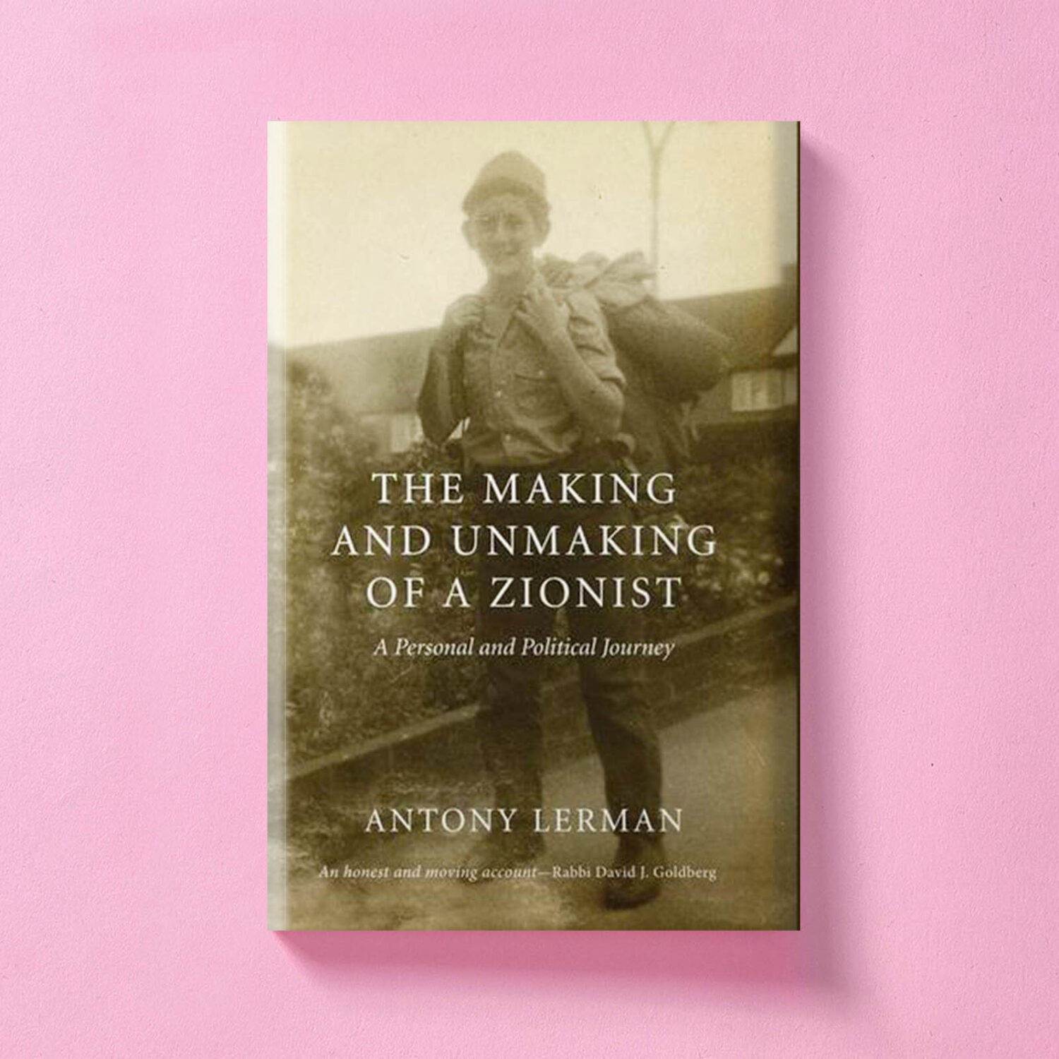 The Making and Unmaking of a Zionist - A Personal and Political Journey