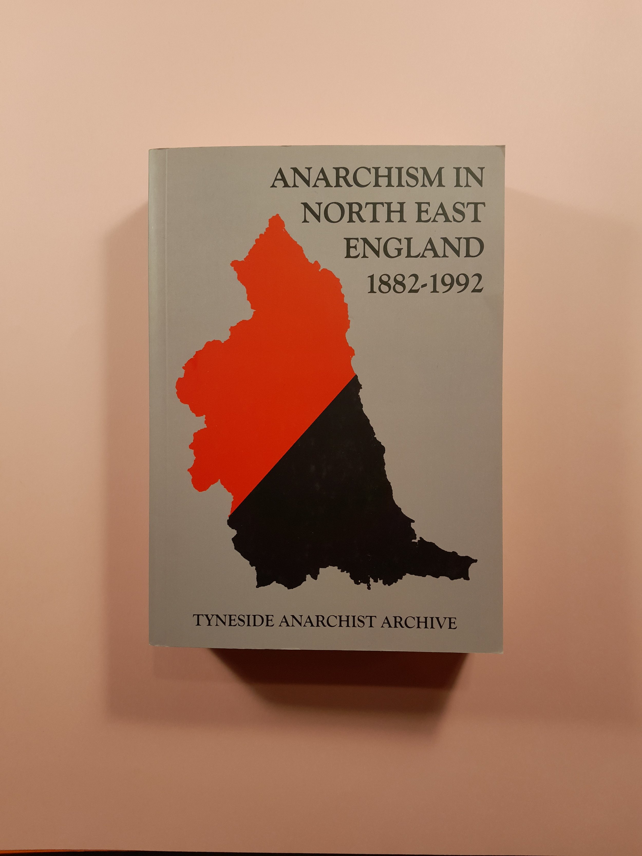 Anarchism in North East England 1882 - 1992